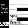 Nina Simone - If He Changed My Name