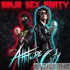 Ninja Sex Party - Attitude City