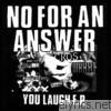 No For An Answer - You Laugh - EP