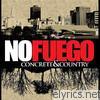 No Fuego - Concrete & Country