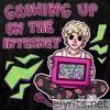 GROWING UP ON THE INTERNET