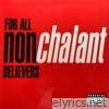 Nonchalant - For All Non-Believers
