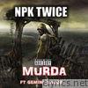 Npk Twice - Murda (feat. Gemini Major) - Single