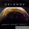 Oblomov - Mighty Cosmic Dances