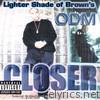 Lighter Shade of Brown's ODM Closer