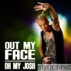 Oh My Josh - Out My Face (Wah Wah Wah)