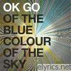 Ok Go - Of the Blue Colour of the Sky