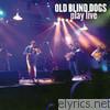 Old Blind Dogs - Play Live