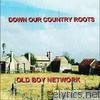 Old Boy Network - Down Our Country Roots