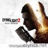 Dying Light 2 Stay Human (Original Game Soundtrack)