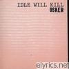Idle Will Kill