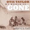 Otis Taylor - My World Is Gone