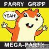 Parry Gripp - Parry Gripp Mega-Party (2008-2012)