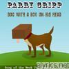 Parry Gripp - Dog With A Box On His Head