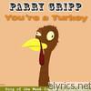 Parry Gripp - You're a Turkey