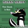 Parry Gripp - That Skunk Is Mad