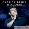 Patrick Bruel - Ce soir... ensemble (Tour 2019-2020) [Live]