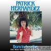Patrick Hernandez - Born To Be Alive - the Best of Patrick Hernandez