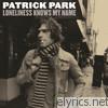Patrick Park - Loneliness Knows My Name