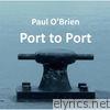 Paul O'brien - Port to Port