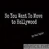 So You Want to Move to Hollywood