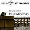 Paul Whiteman - The Very Best of Paul Whiteman (Nostalgic Memories Volume 60)