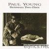Paul Young - Between Two Fires (Expanded Edition)