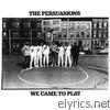 Persuasions - We Came to Play