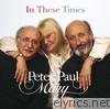 Peter, Paul & Mary - In These Times (Remastered)