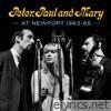 Peter, Paul and Mary: At Newport 1963-65
