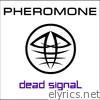 Pheromone - Pheromone - Dead Signal