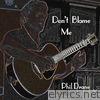 Phil Drane - Don't Blame Me