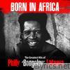 Philly Bongoley Lutaaya - Born In Africa: The Greatest Hits of Philly Bongoley Lutaaya