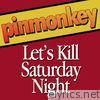 Pinmonkey - Let's Kill Saturday Night - Single
