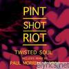 Pint Shot Riot - Twisted Soul - EP