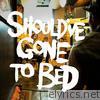 Should Have Gone to Bed - EP