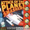 Planet Smashers - Attack of the Planet Smashers