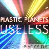 Plastic Planets - Useless - Single