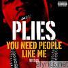 Plies - You Need People Like Me 1