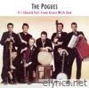 Pogues - If I Should Fall from Grace With God [Expanded]
