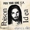 Poison Idea - Pick Your King E.P. / Record Collectors Are Pretentious A*****es (The Fatal Erection Years: 1983-1986)