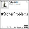 Potluck - #Stonerproblems