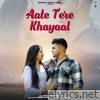 Aate Tere Khayaal - Single