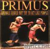 Primus - Animals Should Not Try to Act Like People: Promo de Fromage - EP
