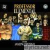 Professor Elemental and His Amazing Friends: Part 2