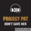Project Pat - Don't Save Her - EP