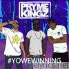 Pryme Kingz - #Yowewinning