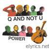 Q & Not U - Power
