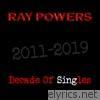 Ray Powers - Decade of Singles (2011-2019)