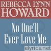 Rebecca Lynn Howard - No One'll Ever Love Me - Single